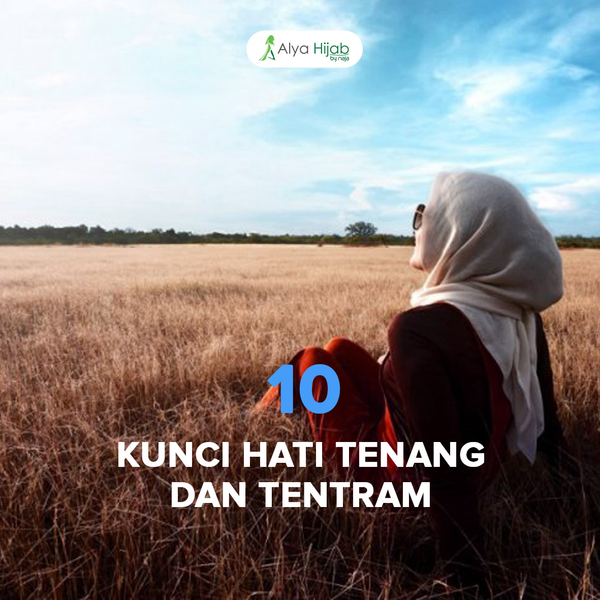 10 Kunci Hati Tenang Dan Tentram Alya Hijab