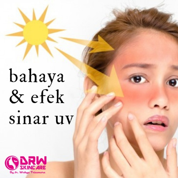 Apa Saja Bahaya Sinar Uv Pada Kulit Kita Cegah Dan Atasi Jangan Sampai Terlambat Drw Skincare Solusi Tepat Drw Skincare