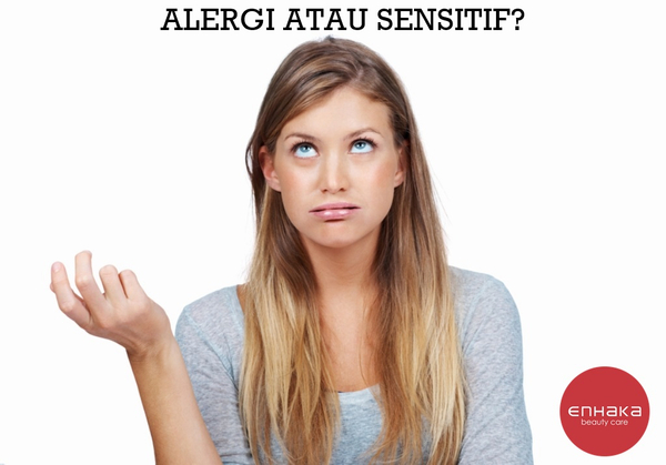 Taukah kamu perbedaan kulit alergi dan kulit sensitif? - Enhaka Beauty Care